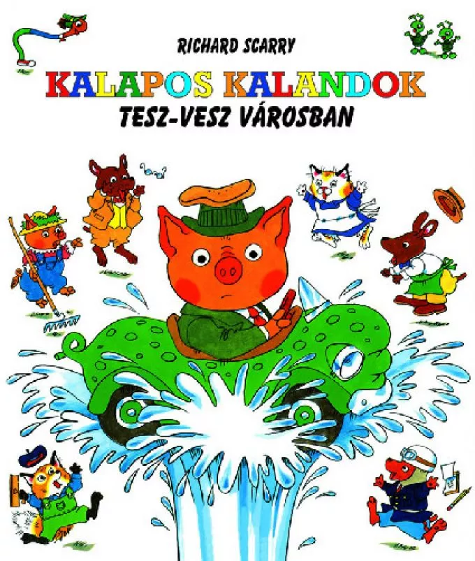 Richard Scarry: Kalapos kalandok Tesz-vesz Városban