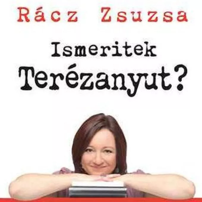 Ismeritek Terézanyut? - Húsz év válogatott írásai Rácz Zsuzsa új kötetében