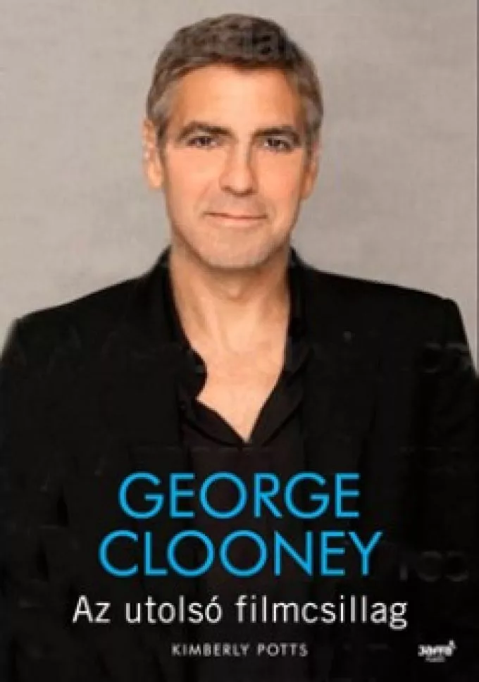 Kimberly Potts: George Clooney - Az utolsó filmcsillag
