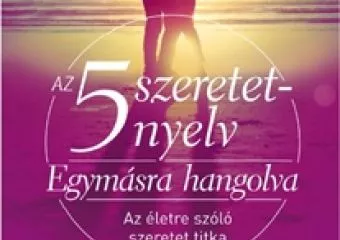 Gary Chapman: Az 5 szeretetnyelv: Egymásra hangolva
Az életre szóló szeretet titka 