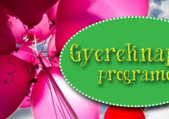 Gyereknapi programok: 31 szuper rendezvény Budapesten és vidéken