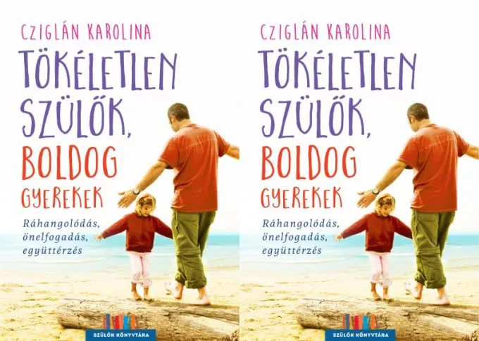 Nyereményjáték! Cziglán Karolina: Tökéletlen szülők, boldog gyerekek