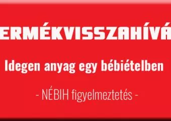 Nébih figyelmeztetés: idegen anyagot találtak egy bébiételben!