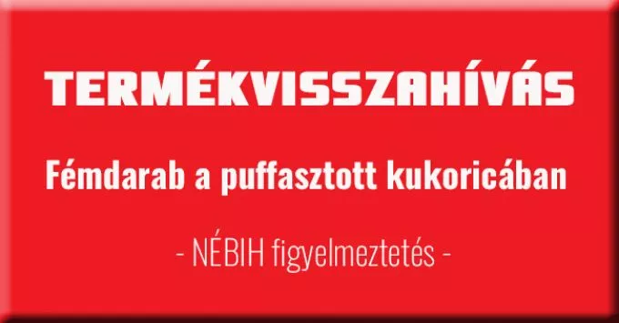 Nébih figyelmeztetés: fémdarabot találtak a puffasztott kukoricában